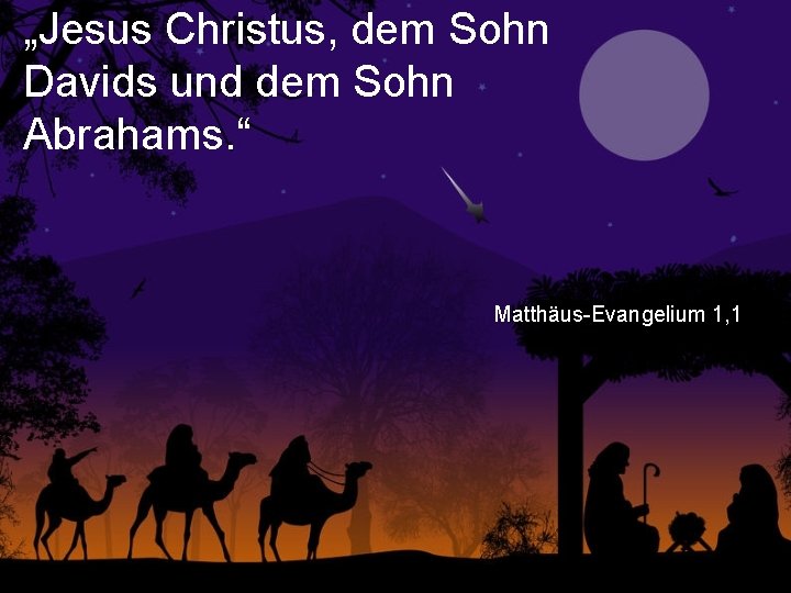 „Jesus Christus, dem Sohn Davids und dem Sohn Abrahams. “ Matthäus-Evangelium 1, 1 