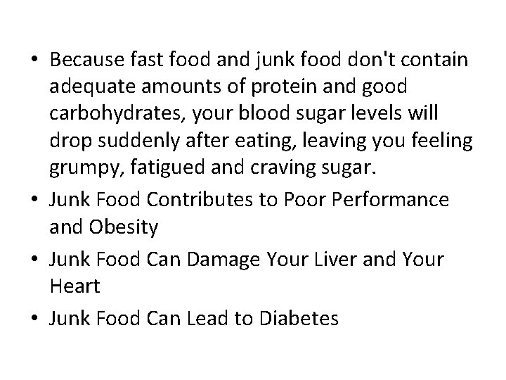  • Because fast food and junk food don't contain adequate amounts of protein