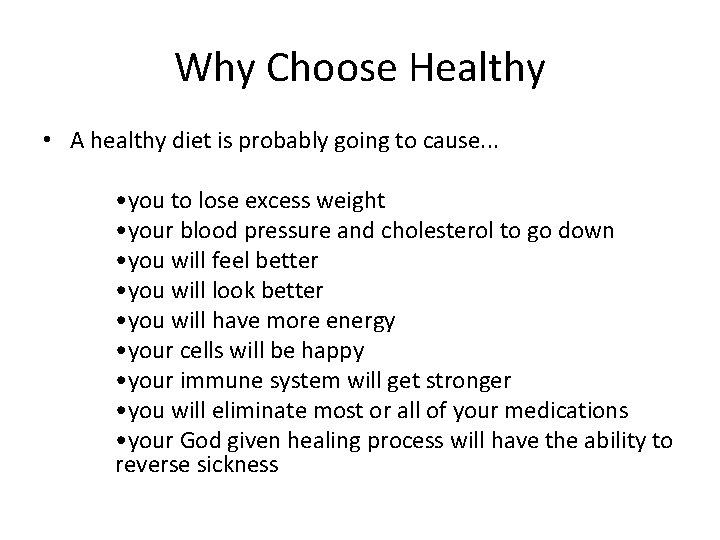 Why Choose Healthy • A healthy diet is probably going to cause. . .