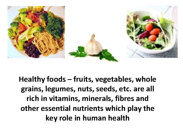 Healthy foods – fruits, vegetables, whole grains, legumes, nuts, seeds, etc. are all rich