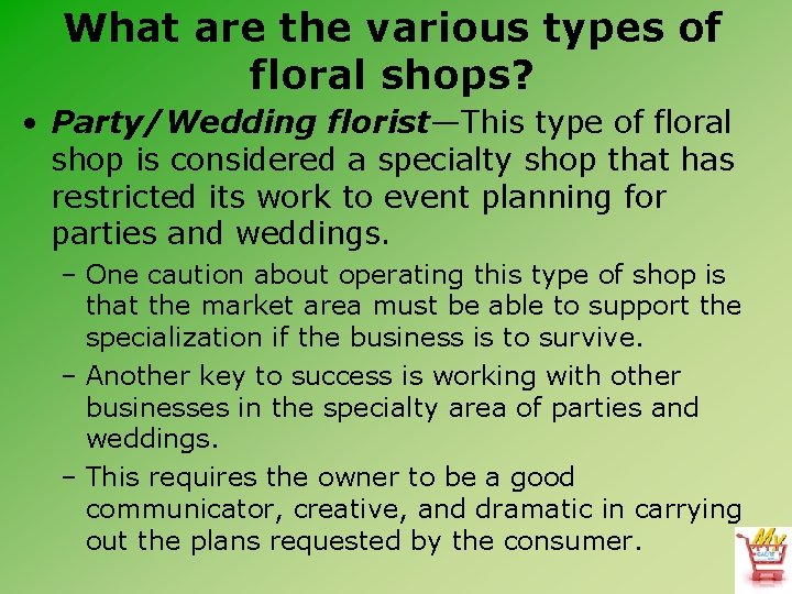 What are the various types of floral shops? • Party/Wedding florist—This type of floral