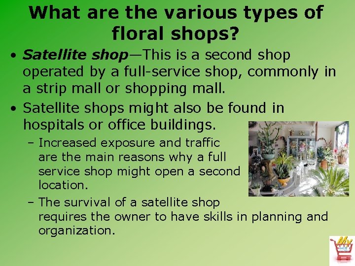 What are the various types of floral shops? • Satellite shop—This is a second