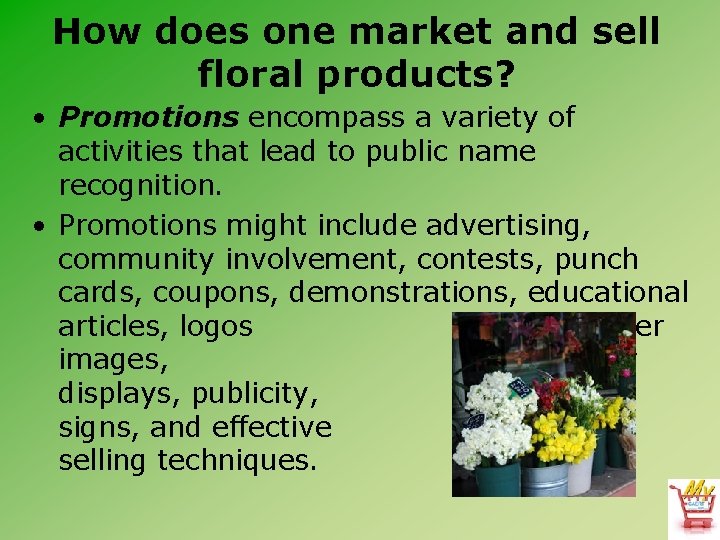 How does one market and sell floral products? • Promotions encompass a variety of