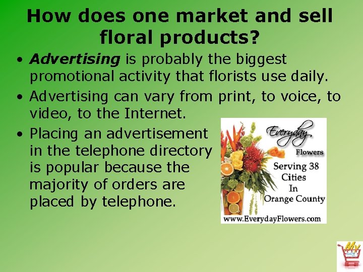 How does one market and sell floral products? • Advertising is probably the biggest