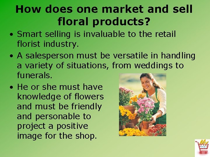 How does one market and sell floral products? • Smart selling is invaluable to