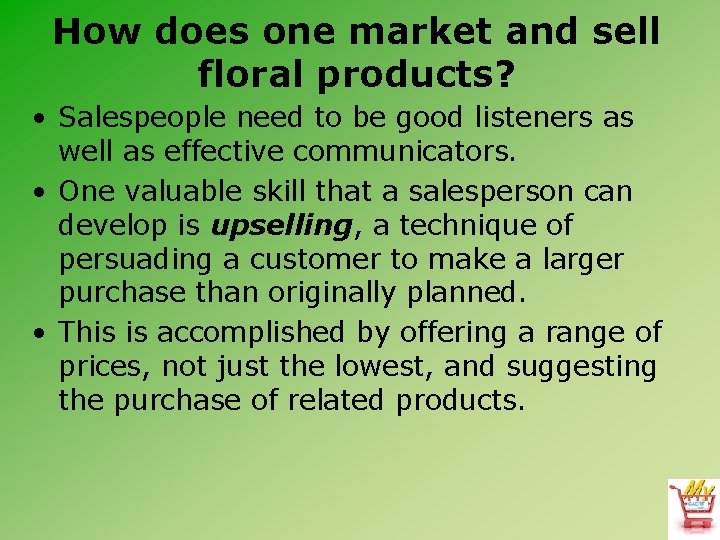 How does one market and sell floral products? • Salespeople need to be good