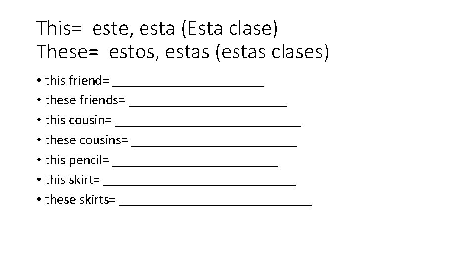 This= este, esta (Esta clase) These= estos, estas (estas clases) • this friend= ___________