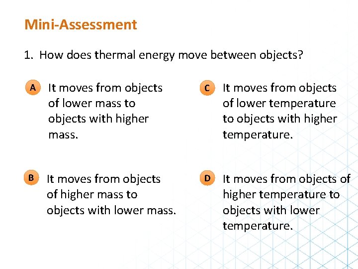 Mini-Assessment 1. How does thermal energy move between objects? A It moves from objects Mini-Assessment 1. How does thermal energy move between objects? A It moves from objects