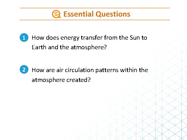 Essential Questions 1 How does energy transfer from the Sun to Earth and the Essential Questions 1 How does energy transfer from the Sun to Earth and the