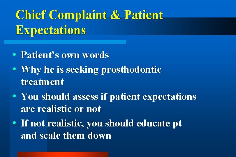 Chief Complaint & Patient Expectations Patient’s own words Why he is seeking prosthodontic treatment