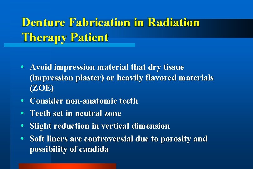Denture Fabrication in Radiation Therapy Patient Avoid impression material that dry tissue (impression plaster)