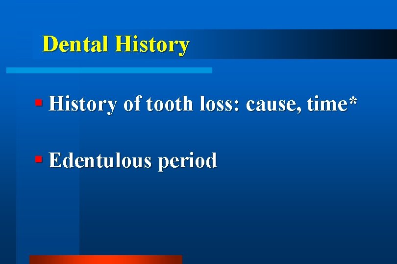 Dental History of tooth loss: cause, time* Edentulous period 