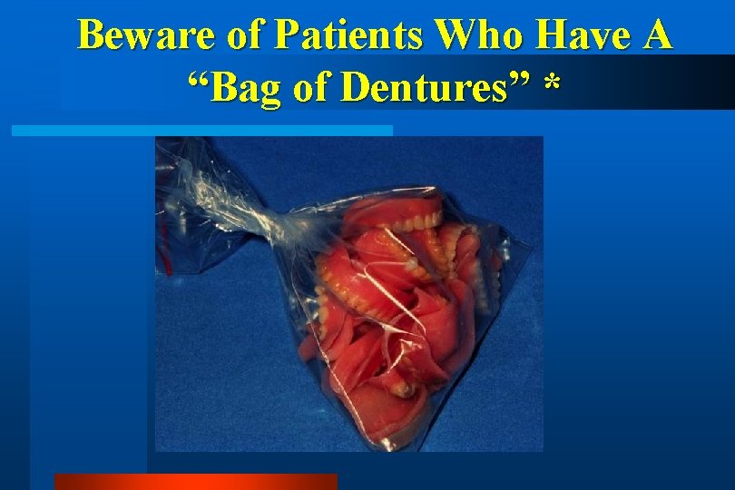 Beware of Patients Who Have A “Bag of Dentures” * 