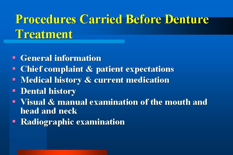 Procedures Carried Before Denture Treatment General information Chief complaint & patient expectations Medical history