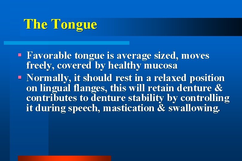 The Tongue Favorable tongue is average sized, moves freely, covered by healthy mucosa Normally,