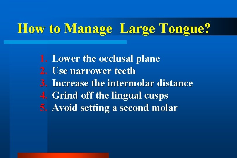 How to Manage Large Tongue? 1. 2. 3. 4. 5. Lower the occlusal plane