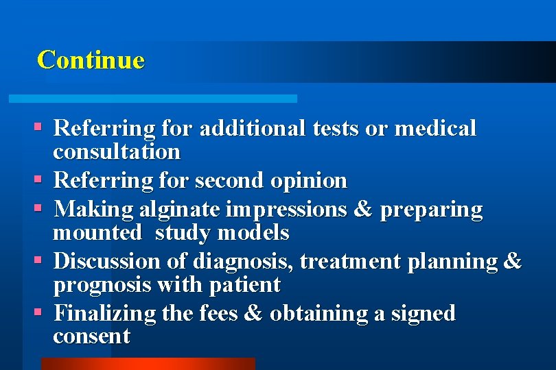 Continue Referring for additional tests or medical consultation Referring for second opinion Making alginate