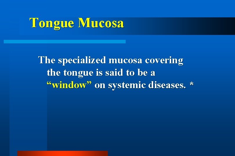 Tongue Mucosa The specialized mucosa covering the tongue is said to be a “window”