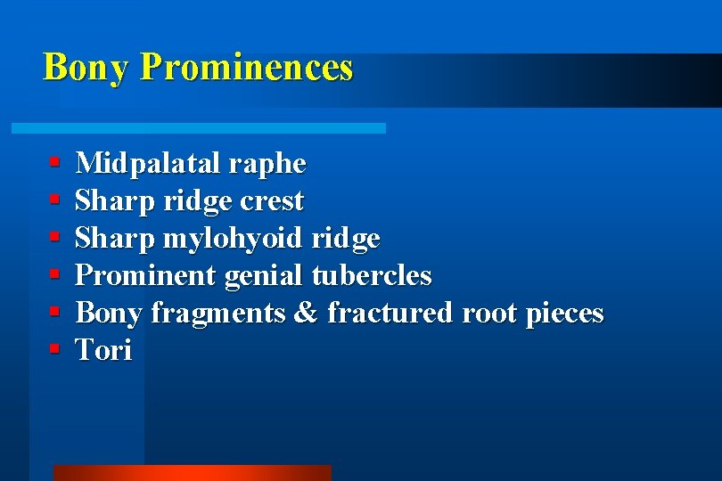 Bony Prominences Midpalatal raphe Sharp ridge crest Sharp mylohyoid ridge Prominent genial tubercles Bony