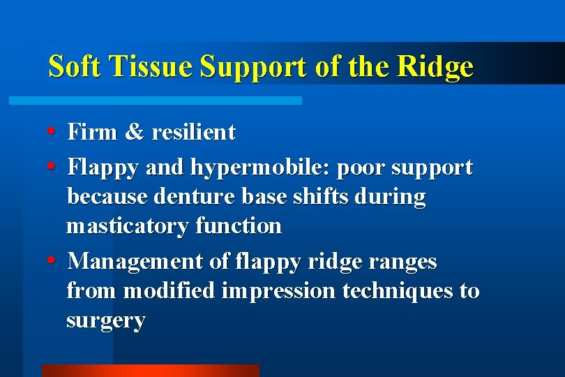 Soft Tissue Support of the Ridge Firm & resilient Flappy and hypermobile: poor support