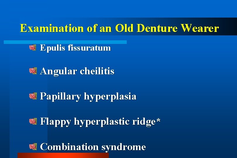 Examination of an Old Denture Wearer Epulis fissuratum Angular cheilitis Papillary hyperplasia Flappy hyperplastic