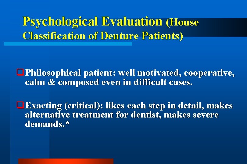 Psychological Evaluation (House Classification of Denture Patients) q Philosophical patient: well motivated, cooperative, calm