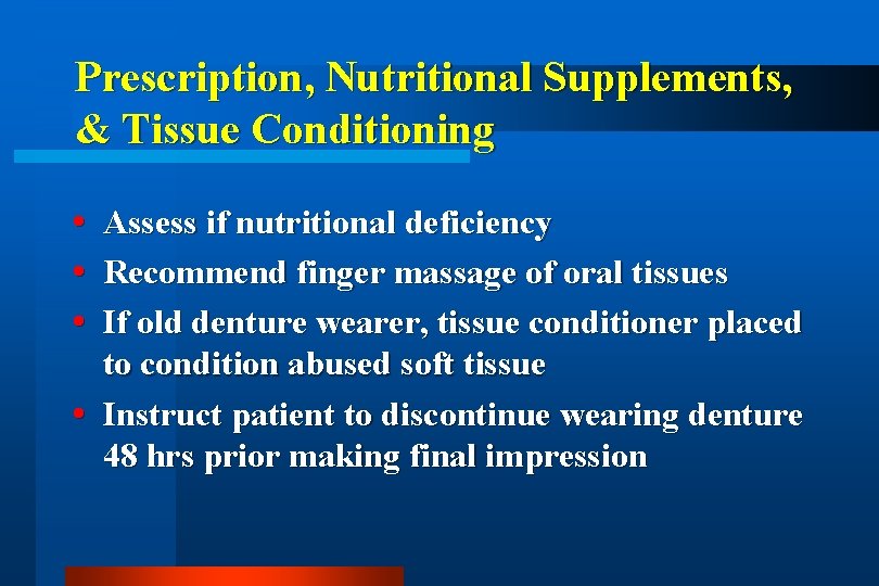 Prescription, Nutritional Supplements, & Tissue Conditioning Assess if nutritional deficiency Recommend finger massage of