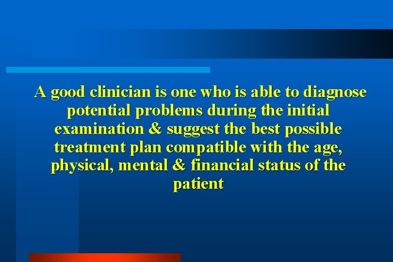 A good clinician is one who is able to diagnose potential problems during the