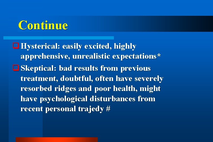 Continue q Hysterical: easily excited, highly apprehensive, unrealistic expectations* q Skeptical: bad results from