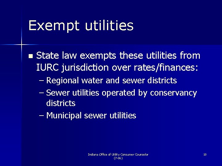 Exempt utilities n State law exempts these utilities from IURC jurisdiction over rates/finances: –