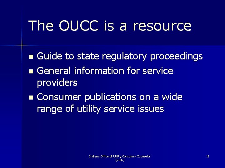 The OUCC is a resource Guide to state regulatory proceedings n General information for