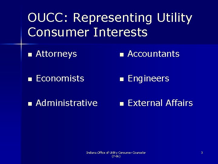 OUCC: Representing Utility Consumer Interests n Attorneys n Accountants n Economists n Engineers n