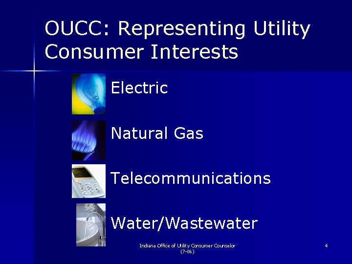 OUCC: Representing Utility Consumer Interests n Electric n Natural Gas n Telecommunications n Water/Wastewater