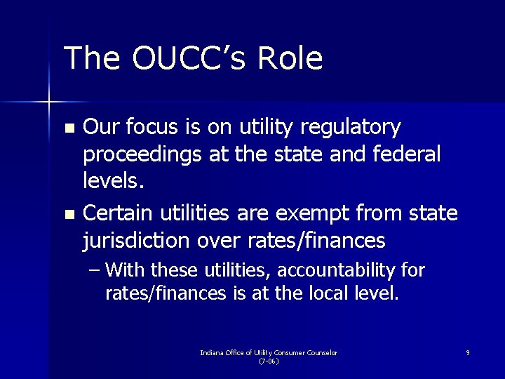 The OUCC’s Role Our focus is on utility regulatory proceedings at the state and