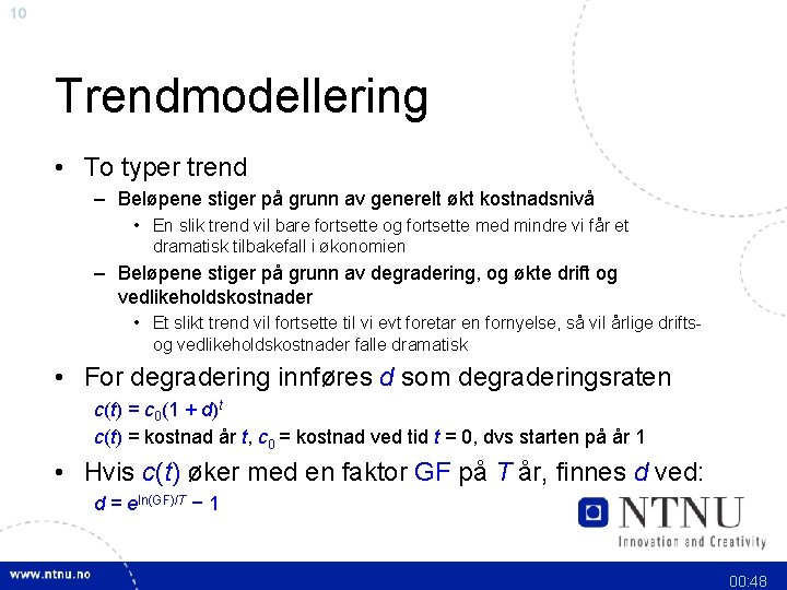 10 Trendmodellering • To typer trend – Beløpene stiger på grunn av generelt økt