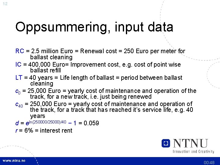 12 Oppsummering, input data RC = 2. 5 million Euro = Renewal cost =