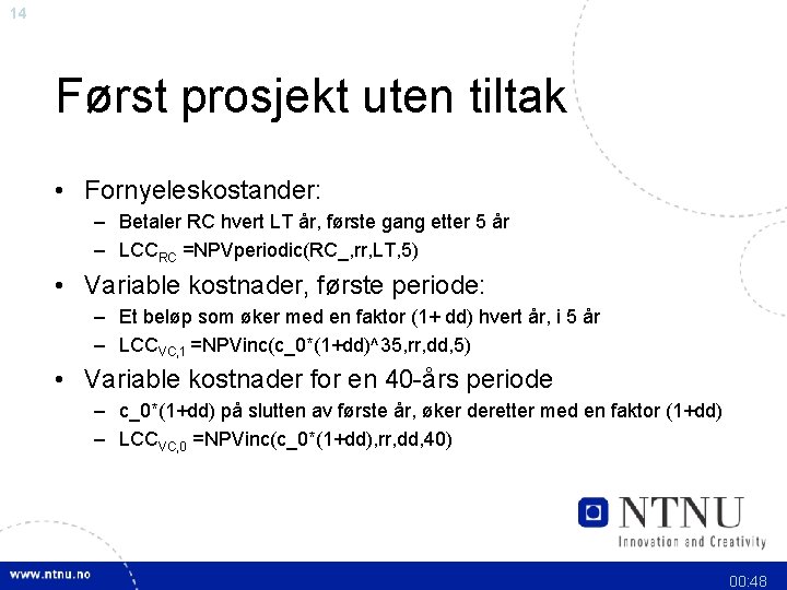 14 Først prosjekt uten tiltak • Fornyeleskostander: – Betaler RC hvert LT år, første