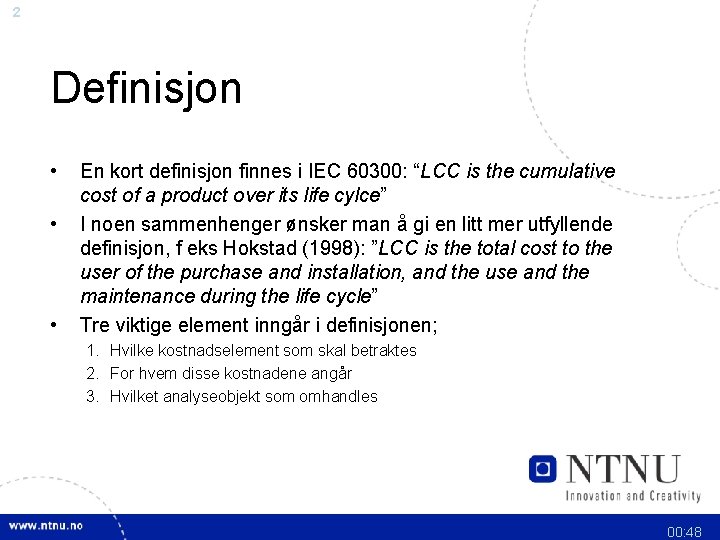 2 Definisjon • • • En kort definisjon finnes i IEC 60300: “LCC is