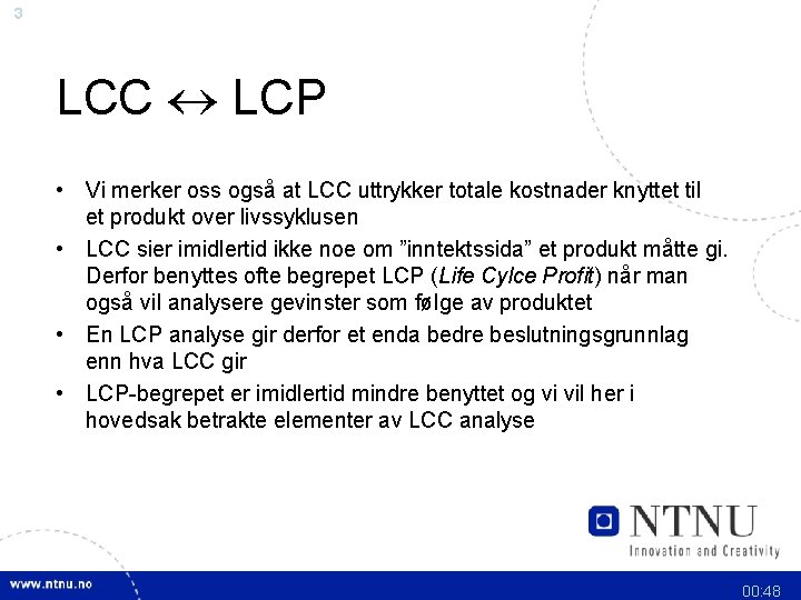 3 LCC LCP • Vi merker oss også at LCC uttrykker totale kostnader knyttet