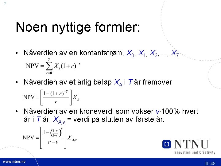 7 Noen nyttige formler: • Nåverdien av en kontantstrøm, X 0, X 1, X