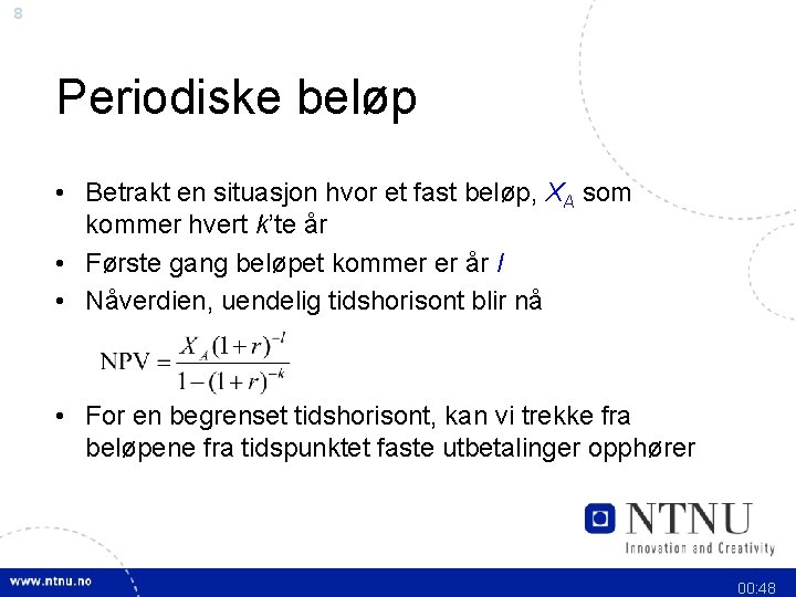 8 Periodiske beløp • Betrakt en situasjon hvor et fast beløp, XA som kommer