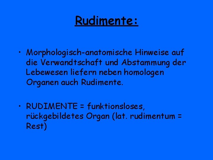 Rudimente: • Morphologisch-anatomische Hinweise auf die Verwandtschaft und Abstammung der Lebewesen liefern neben homologen