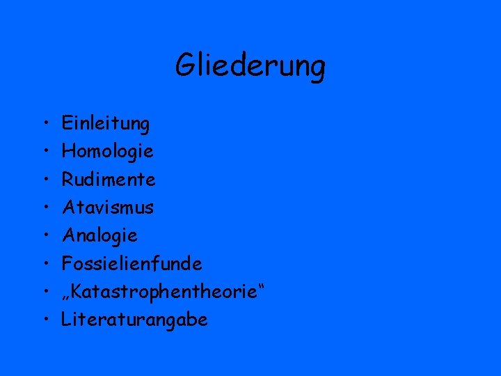 Gliederung • • Einleitung Homologie Rudimente Atavismus Analogie Fossielienfunde „Katastrophentheorie“ Literaturangabe 