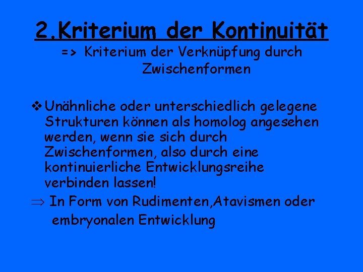 2. Kriterium der Kontinuität => Kriterium der Verknüpfung durch Zwischenformen v Unähnliche oder unterschiedlich