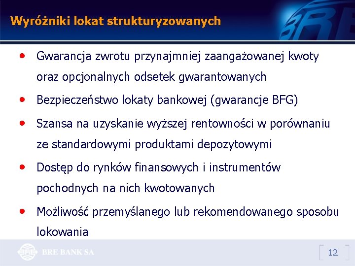 Wyróżniki lokat strukturyzowanych • Gwarancja zwrotu przynajmniej zaangażowanej kwoty oraz opcjonalnych odsetek gwarantowanych •