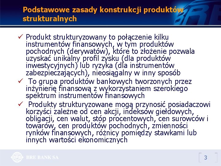 Podstawowe zasady konstrukcji produktów strukturalnych ü Produkt strukturyzowany to połączenie kilku instrumentów finansowych, w