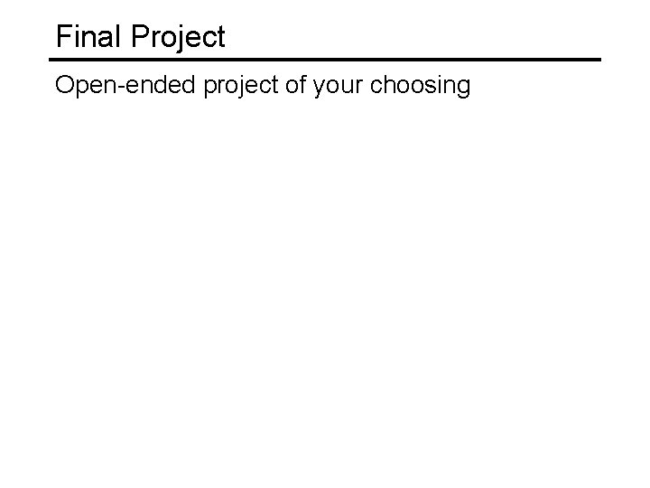 Final Project Open-ended project of your choosing 