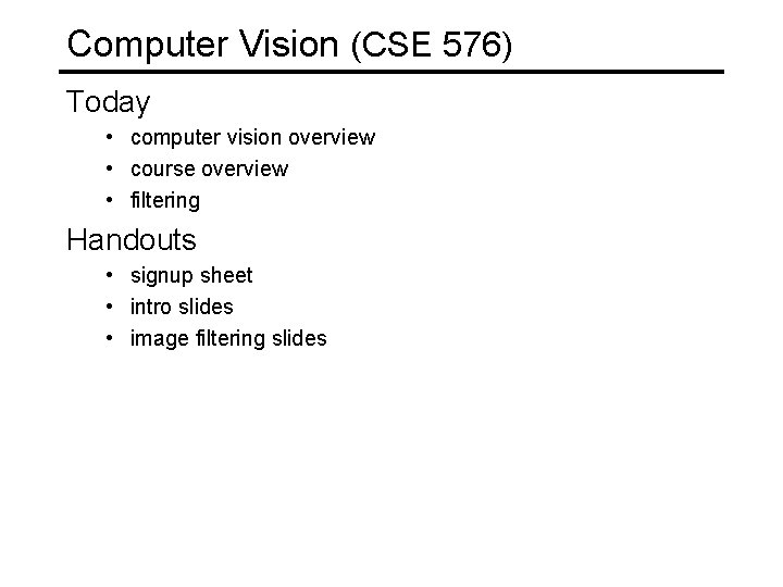 Computer Vision (CSE 576) Today • computer vision overview • course overview • filtering