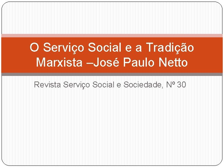 O Serviço Social e a Tradição Marxista –José Paulo Netto Revista Serviço Social e