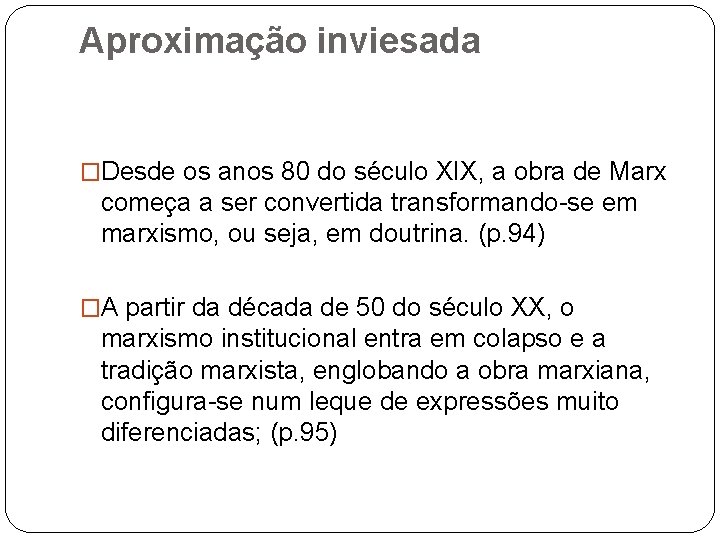 Aproximação inviesada �Desde os anos 80 do século XIX, a obra de Marx começa